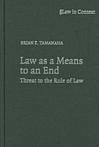 Law as a Means to an End : Threat to the Rule of Law (Hardcover)