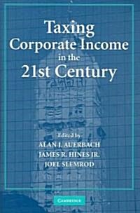 Taxing Corporate Income in the 21st Century (Hardcover)