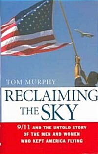 Reclaiming the Sky: 9/11 and the Untold Story of the Men and Women Who Kept America Flying (Hardcover)