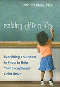 Raising Gifted Kids: Everything You Need to Know to Help Your Exceptional Child Thrive (Paperback)