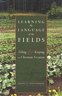 Learning the Language of the Fields: Tilling and Keeping as Christian Vocation (Paperback)