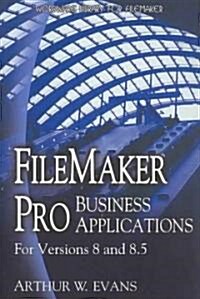 FileMaker Pro Business Applications - For Versions 8 and 8.5 (Paperback)