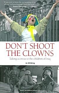 Dont Shoot the Clowns : Taking a Circus to the Children of Iraq (Paperback)