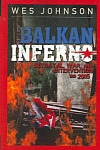 Balkan Inferno: Betrayal, War, and Intervention 1990-2005 (Paperback)