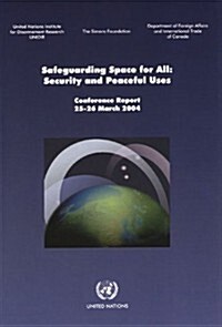 Safeguarding Space for All, Security and Peaceful Uses, Conference Report (Paperback)