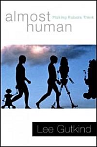 Almost Human: Making Robots Think (Hardcover)