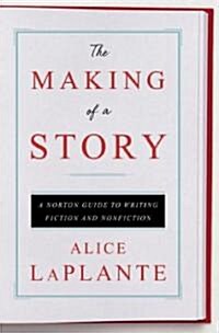 The Making of a Story: A Norton Guide to Writing (Hardcover)