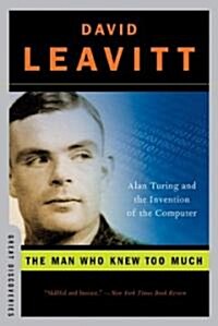 The Man Who Knew Too Much : Alan Turing and the Invention of the Computer (Paperback)