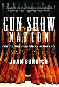 Gun Show Nation : Gun Culture and American Democracy (Hardcover)
