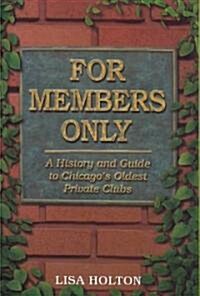 For Members Only: A History and Guide to Chicagos Oldest Private Clubs (Paperback)
