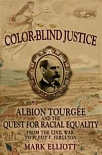 Color Blind Justice: Albion Tourg? and the Quest for Racial Equality from the Civil War to Plessy V. Ferguson (Hardcover)