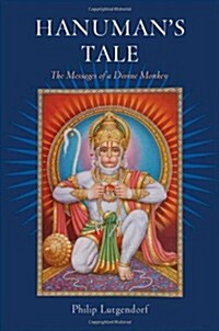 Hanumans Tale: The Messages of a Divine Monkey (Hardcover)
