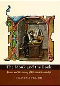 The Monk and the Book: Jerome and the Making of Christian Scholarship (Hardcover)