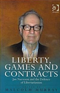 Liberty, Games and Contracts : Jan Narveson and the Defence of Libertarianism (Hardcover)