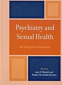 Psychiatry and Sexual Health: An Integrative Approach (Hardcover)