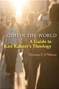 God in the World: A Guide to Karl Rahners Theology (Paperback)