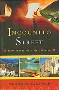 Incognito Street: How Travel Made Me a Writer (Paperback)