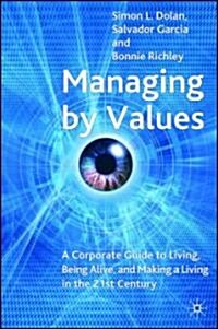 Managing by Values : A Corporate Guide to Living, Being Alive, and Making a Living in the 21st Century (Hardcover)