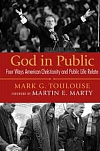 God in Public: Four Ways American Christianity and Public Life Relate (Paperback)