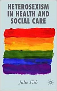 Heterosexism in Health and Social Care (Hardcover, 2006)
