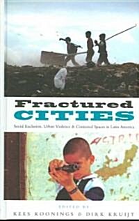 Fractured Cities : Social Exclusion, Urban Violence and Contested Spaces in Latin America (Hardcover)