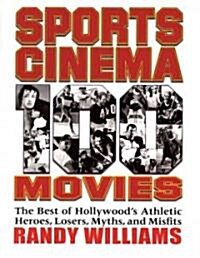 Sports Cinema - 100 Movies: The Best of Hollywoods Athletic Heroes, Losers, Myths, and Misfits (Paperback)