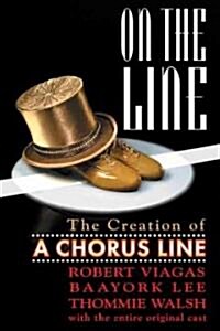 On the Line: The Creation of A Chorus Line (Paperback)