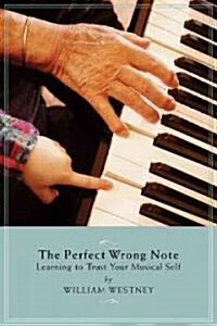 The Perfect Wrong Note: Learning to Trust Your Musical Self (Paperback)