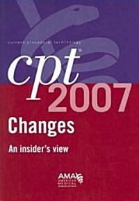 Cpt 2007 Changes, an Insiders View (Paperback, 1st)