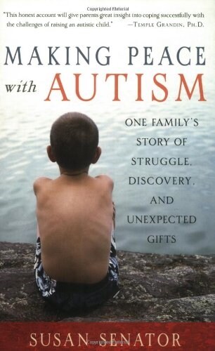 Making Peace with Autism: One Familys Story of Struggle, Discovery, and Unexpected Gifts (Paperback)