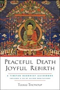 Peaceful Death, Joyful Rebirth: A Tibetan Buddhist Guidebook [With Downloadable Audio] (Paperback)