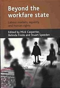 Beyond the Workfare State : Labour Markets, Equalities and Human Rights (Paperback)