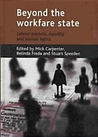 Beyond the workfare state : Labour markets, equalities and human rights (Hardcover)