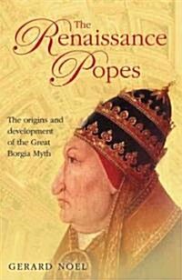 The Renaissance Popes: Statesmen, Warriors and the Great Borgia Myth (Hardcover)