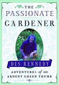 The Passionate Gardener: Adventures of an Ardent Green Thumb (Paperback)