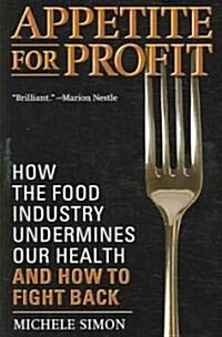 Appetite for Profit: How the Food Industry Undermines Our Health and How to Fight Back (Paperback)