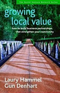 Growing Local Value: How to Build Business Partnerships That Strengthen Your Community (Paperback)