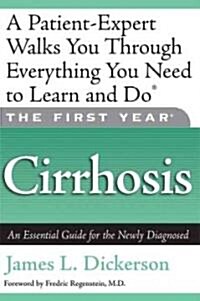 The First Year: Cirrhosis: An Essential Guide for the Newly Diagnosed (Paperback)