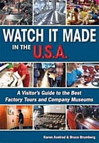 Watch It Made in the U.S.A.: A Visitors Guide to the Best Factory Tours and Company Museums (Paperback, 4th)