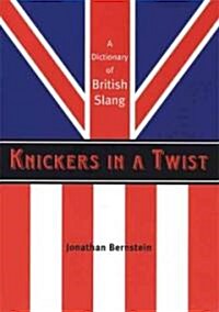 Knickers in a Twist: A Dictionary of British Slang (Paperback)