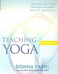 Teaching Yoga: Exploring the Teacher-Student Relationship [With CD] (Paperback)