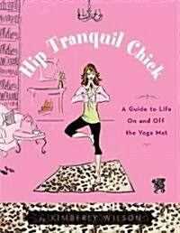 [중고] Hip Tranquil Chick: A Guide to Life on and Off the Yoga Mat (Paperback)