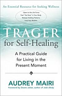 Trager for Self-Healing: A Practical Guide for Living in the Present Moment (Paperback)