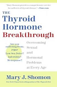 The Thyroid Hormone Breakthrough: Overcoming Sexual and Hormonal Problems at Every Age (Paperback)