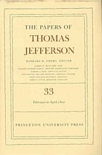 The the Papers of Thomas Jefferson, Volume 33: 17 February to 30 April 1801 (Hardcover)