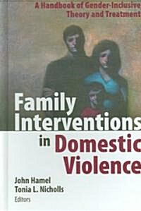 Family Interventions in Domestic Violence: A Handbook of Gender-Inclusive Theory and Treatment (Hardcover)