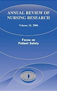 Annual Review of Nursing Research, Volume 24, 2006: Focus on Patient Safety (Hardcover, 2006)