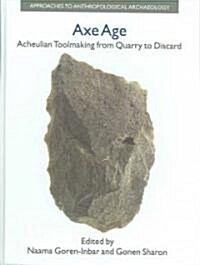 Axe Age : Acheulian Tool-making from Quarry to Discard (Hardcover)