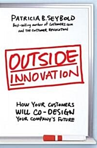 Outside Innovation: How Your Customers Will Co-Design Your Companys Future (Hardcover)