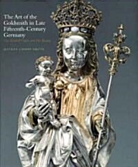 The Art of the Goldsmith in Late Fifteenth-Century Germany: The Kimbell Virgin and Her Bishop (Paperback)